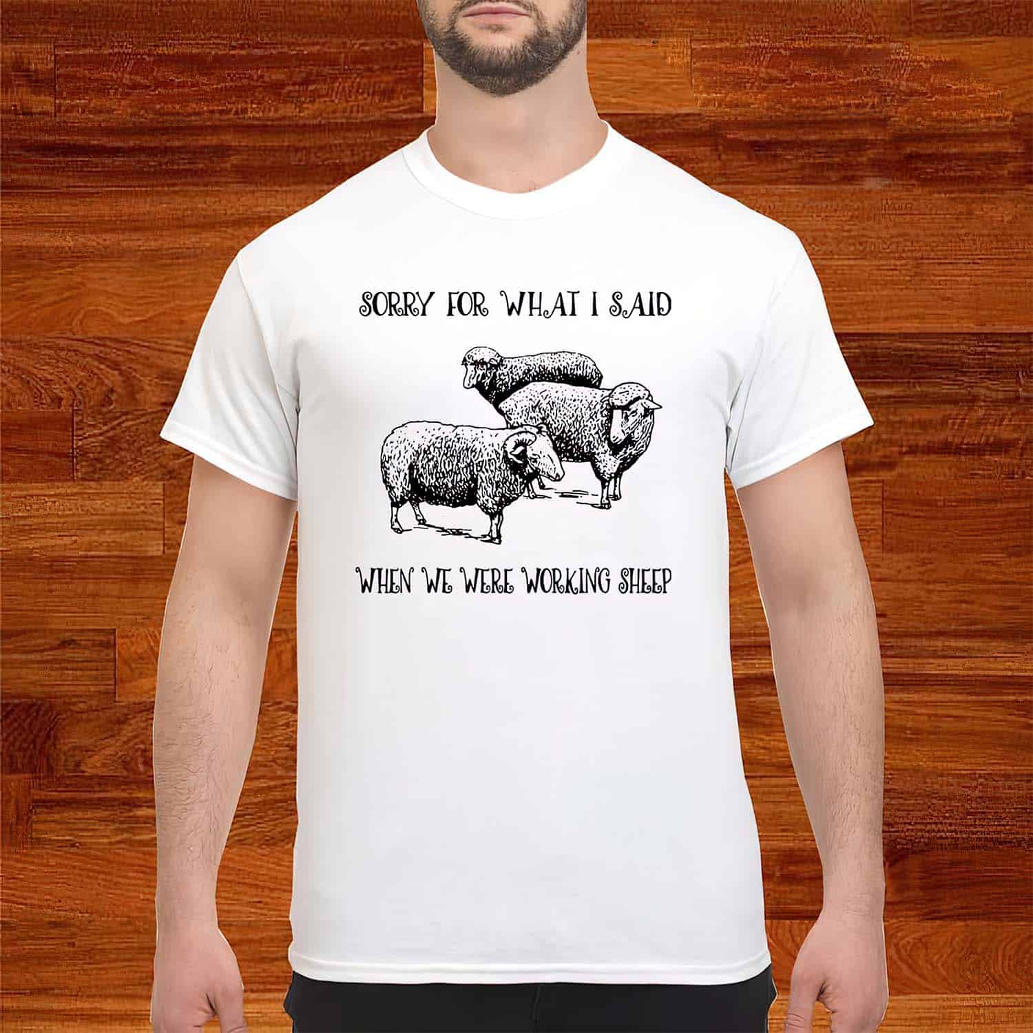 Sorry For What I Said When We Were Working Sheep Shirt