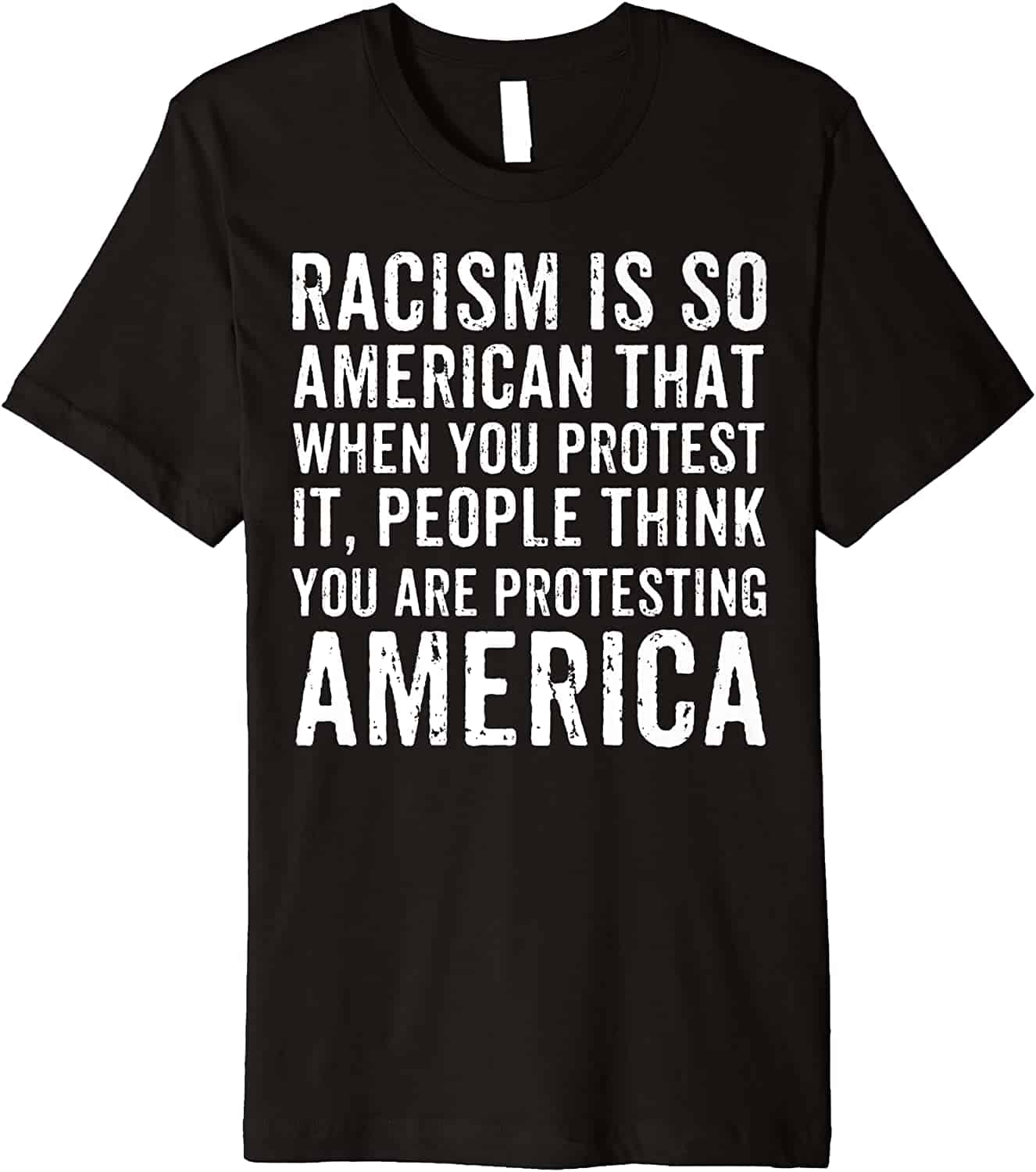Racism Is So American That When You Protest It People Think You Are Protesting America Shirt