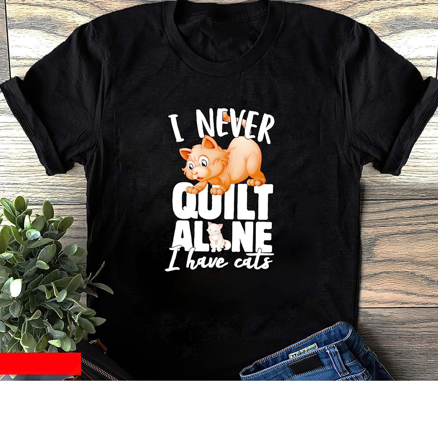 I Never Quilt Alone I Have Cats Shirt