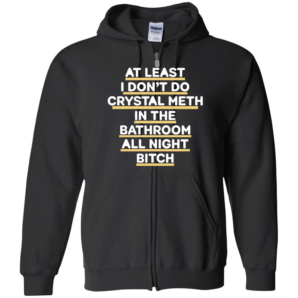 At Least I Don’T Do Crystal Meth In The Bathroom All Night Bitch Shirt