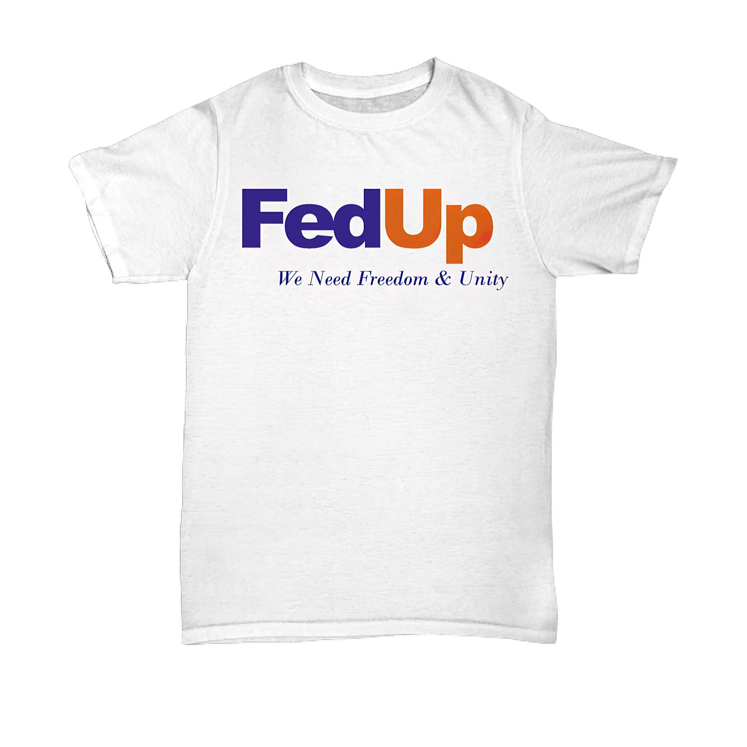 Fedup We Need Freedom And Unity Shirt