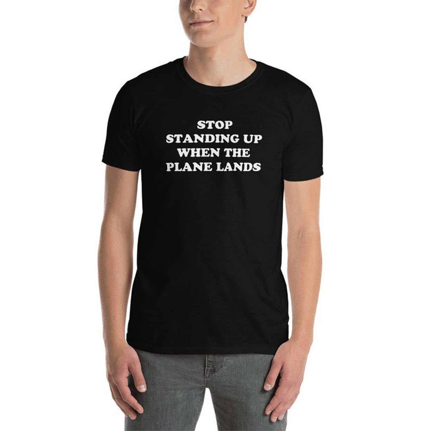 Stop Standing Up When The Plane Lands Shirt