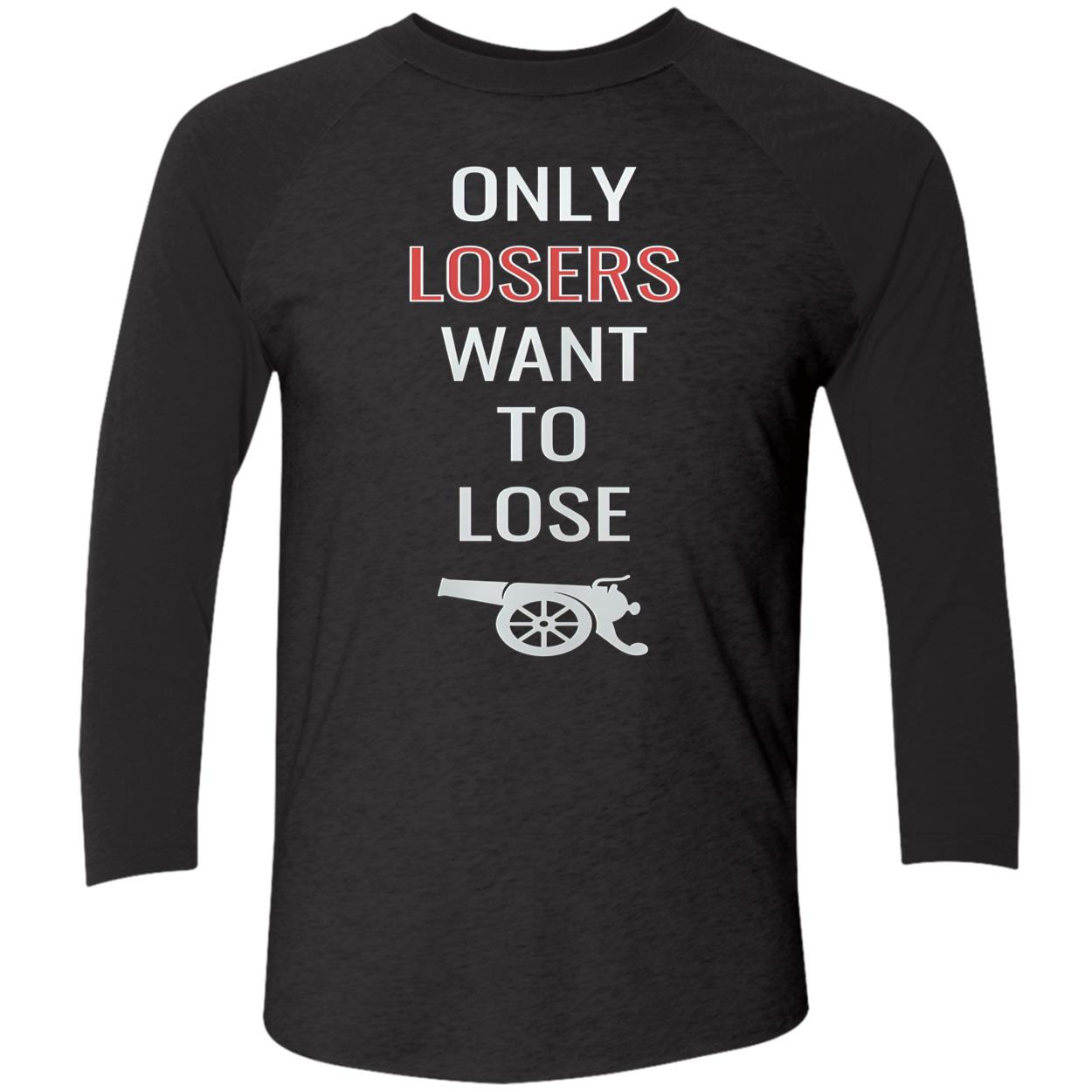 Only Losers Want To Lose Shirt