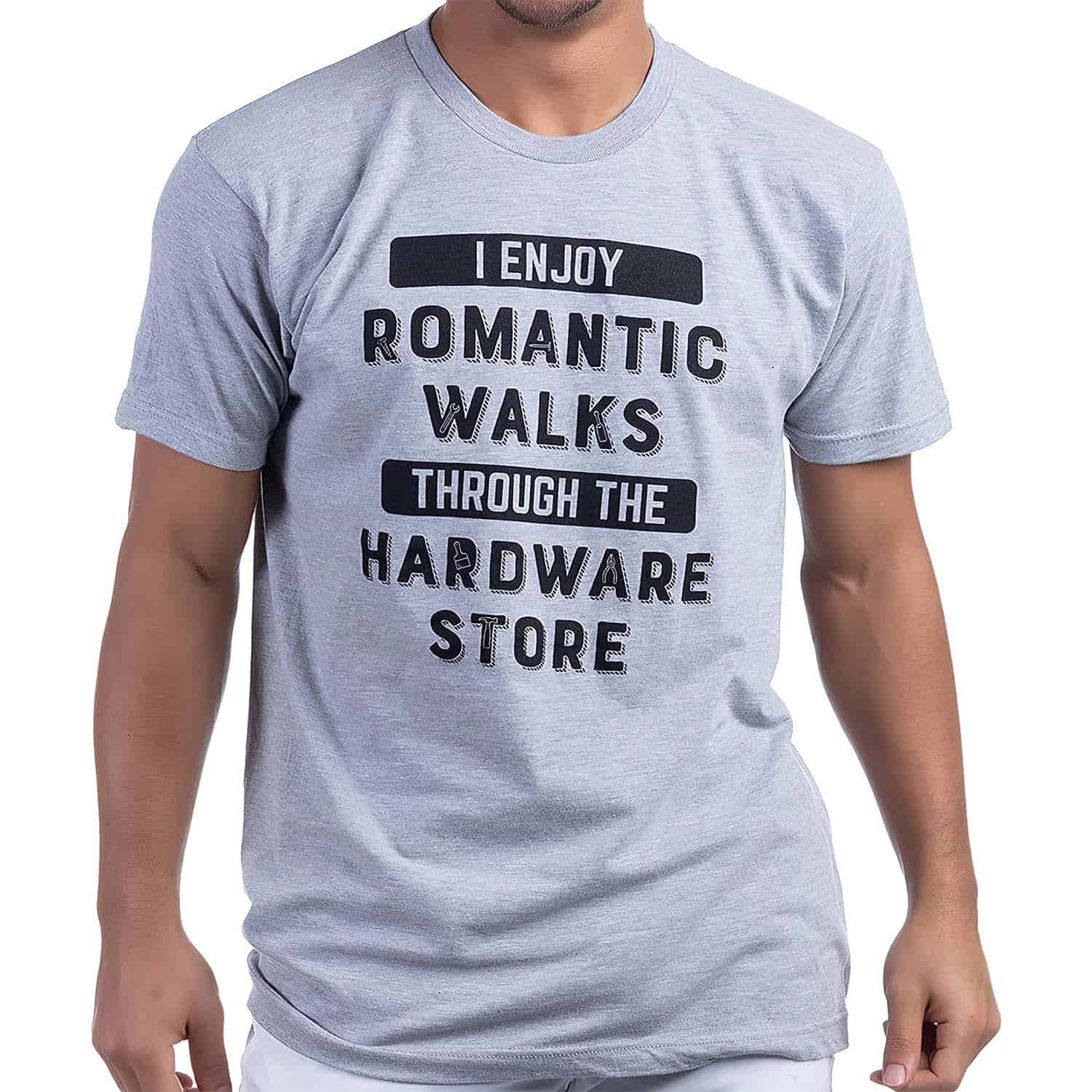 I Enjoy Romantic Walks Through The Hardware Store Shirt