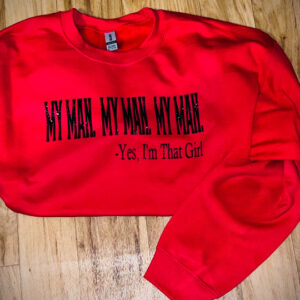 My Man My Man My Man Sweatshirt