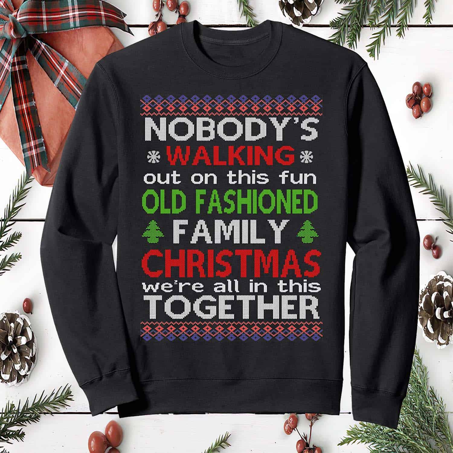 Nobody’S Walking Out On This Fun Old Fashioned Family Christmas Sweatshirt