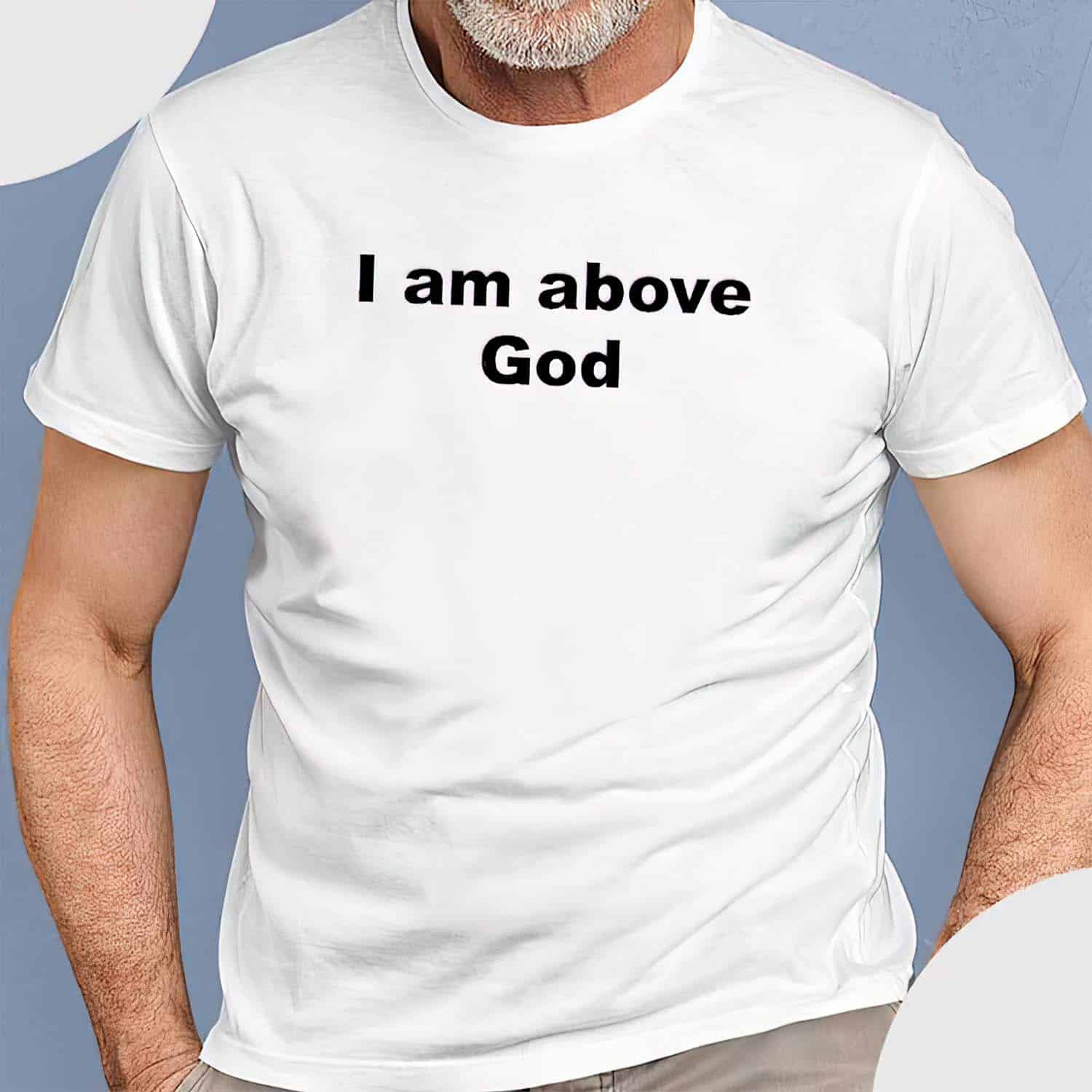 I Am Above God Shirt