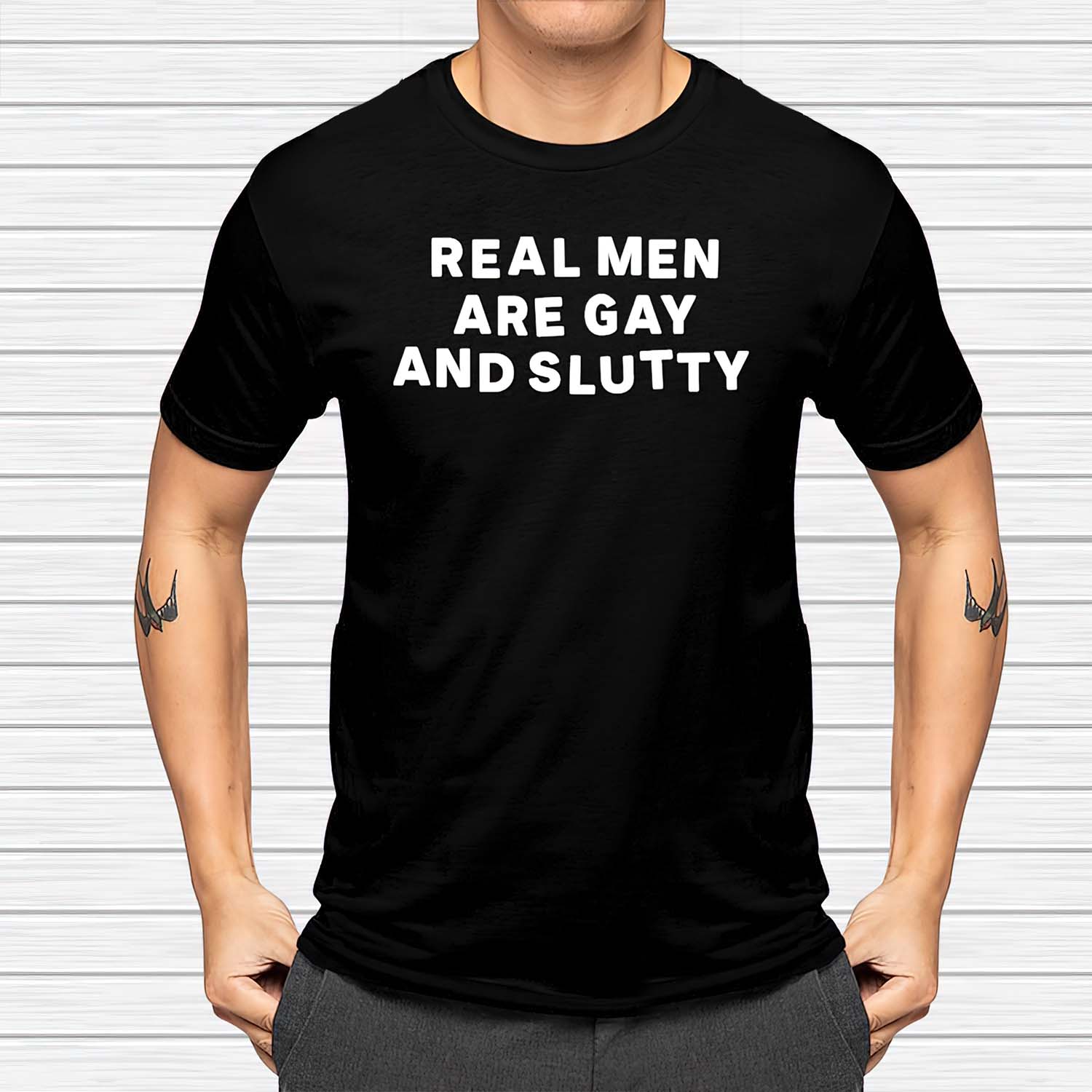 Real Men Are Gay And Sl*Tty Shirt