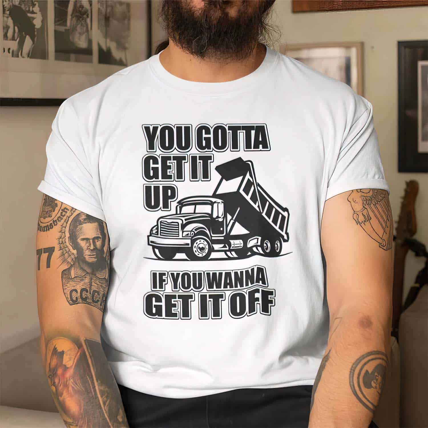 You Gotta Get It Up If You Wanna Get It Off Shirt