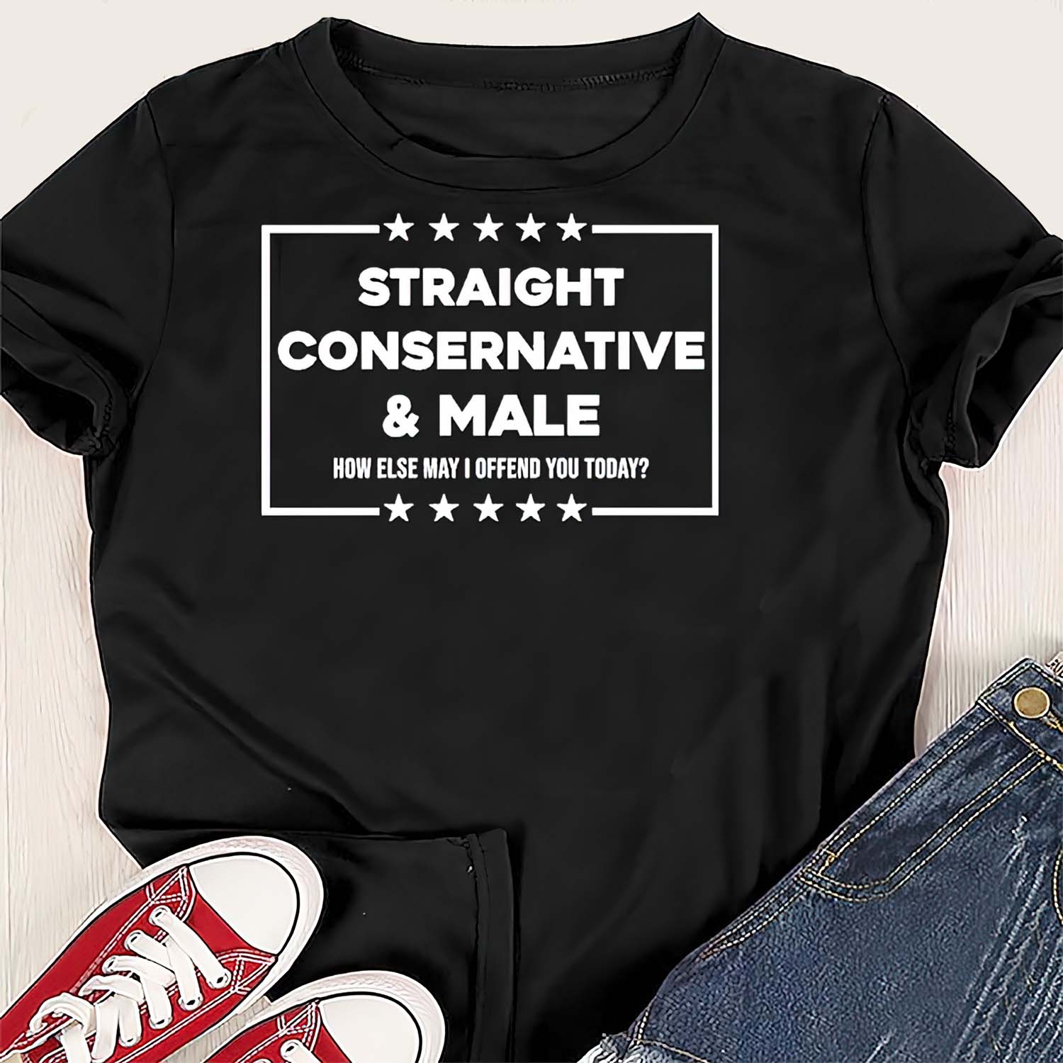 Straight Conservative And Male How Else May I Offend You Today Shirt