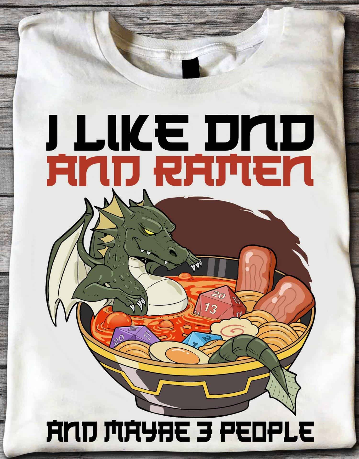 Dragon I Like Dna Ramen And Maybe 3 People Shirt