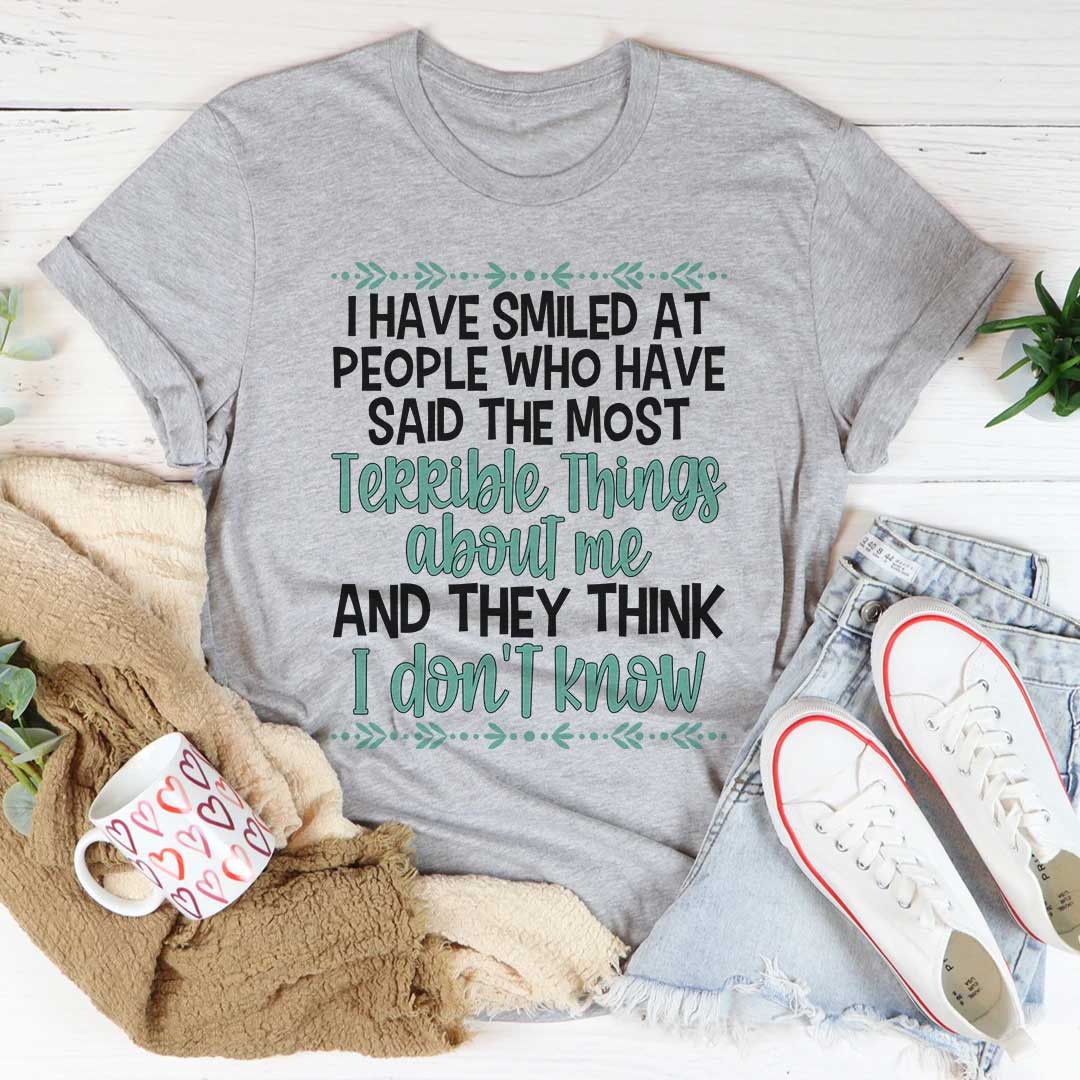 I Have Smiled At People Who Have Said Most Terrible Things Shirt I Have Smiled At People Who Have Said Most Terrible Things Shirt