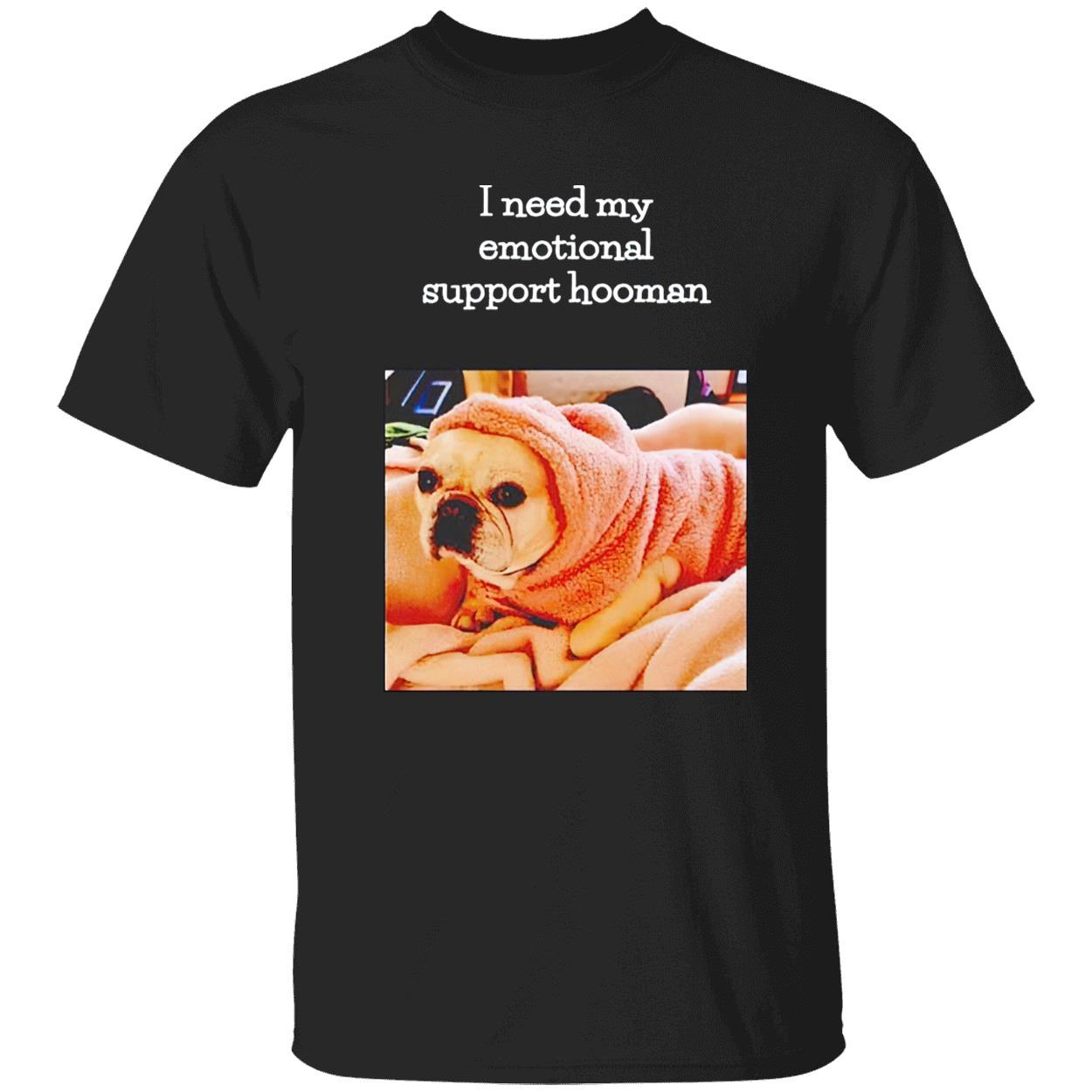 I Need My Emotional Support Hooman Shirt