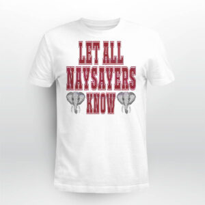 Let All The Naysayers Know Crimson Tide Football Shirt