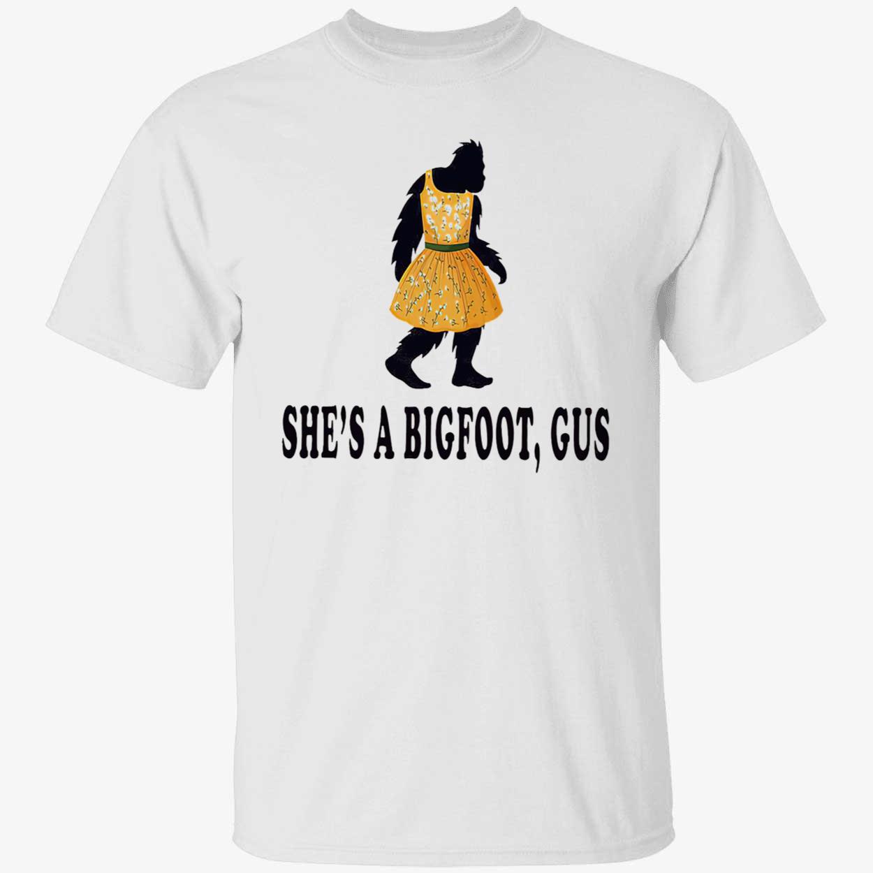 She’S A Bigfoot Gus Shirt