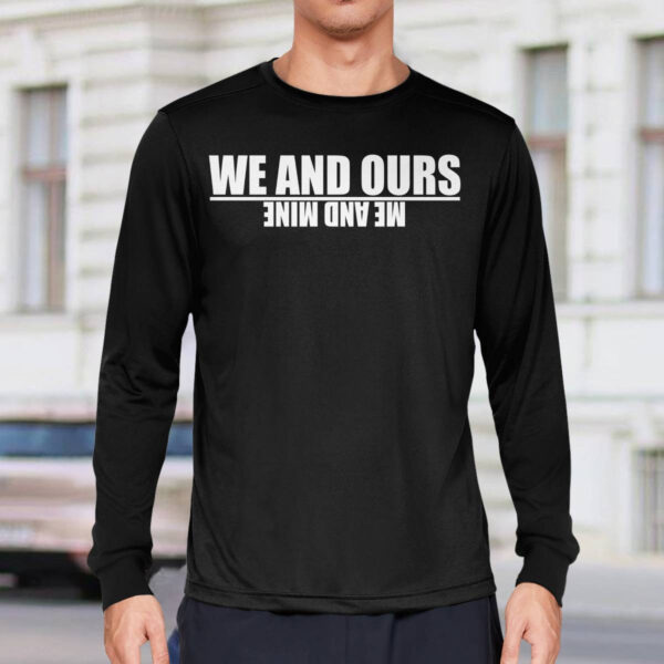 We And Ours Me And Mine Hoodie