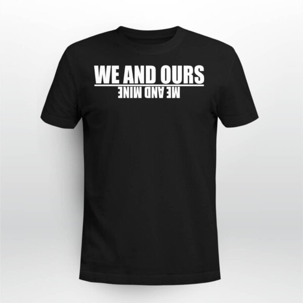We And Ours Me And Mine Hoodie