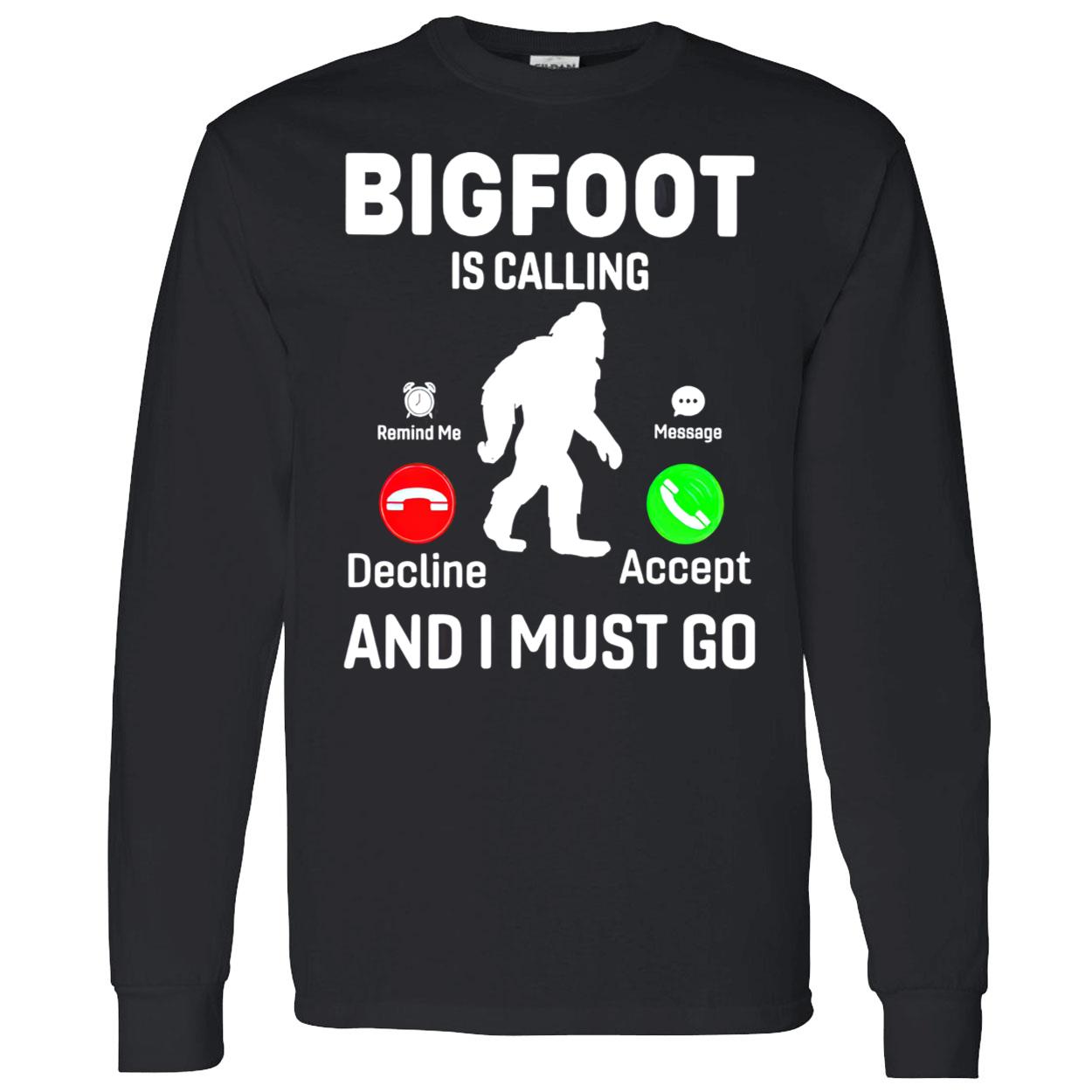 Bigfoot Is Calling And I Must Go Shirt