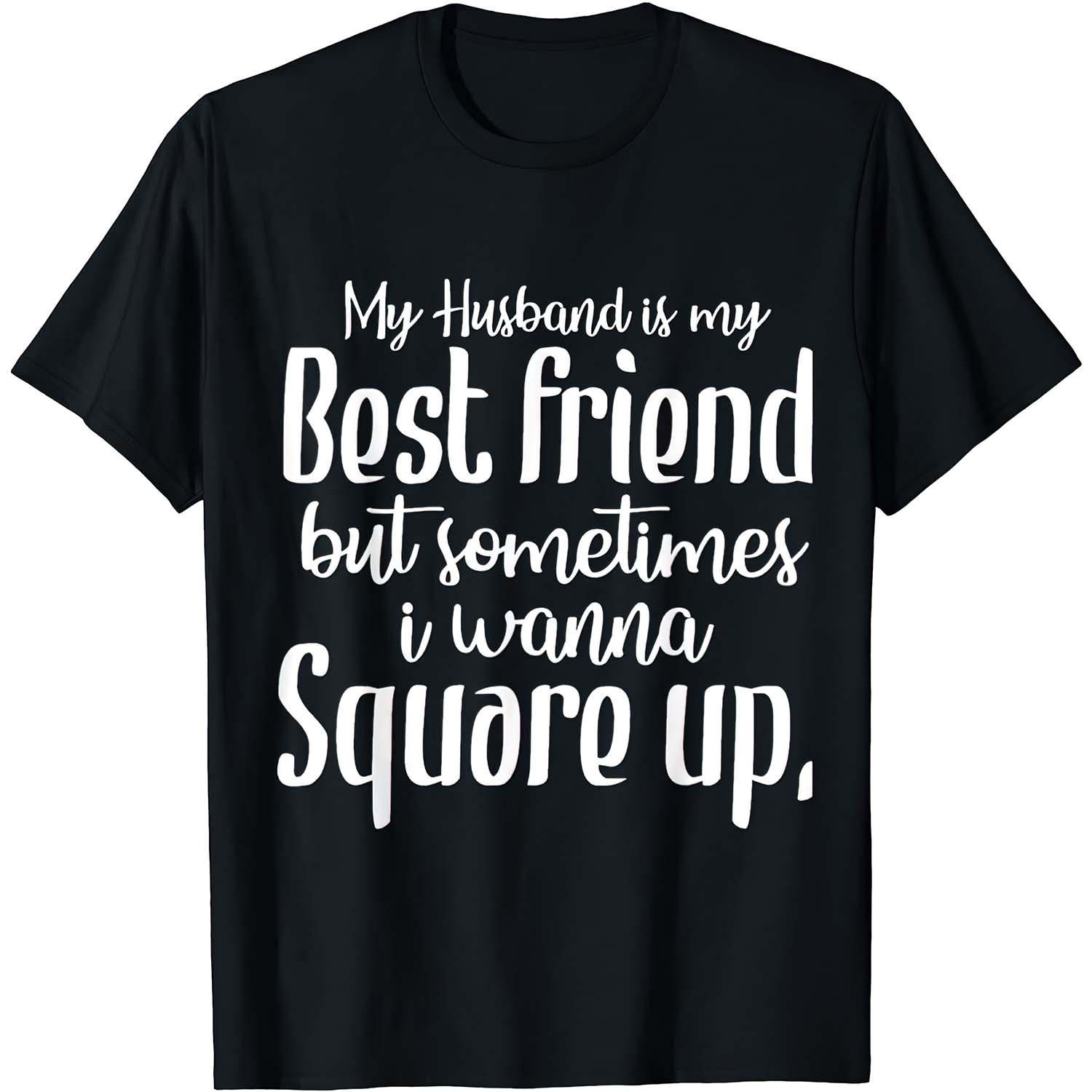 My Husband Is My Best Friend But Sometimes I Wanna Square Up Shirt