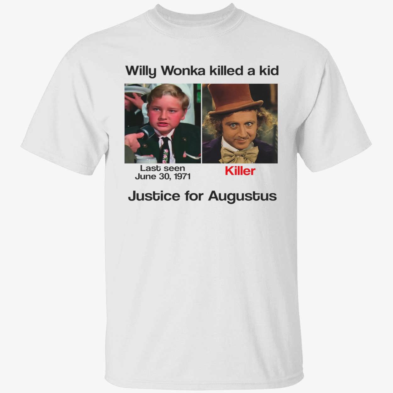 Willy Wonka Killed A Kid Justice For Augustus Shirt