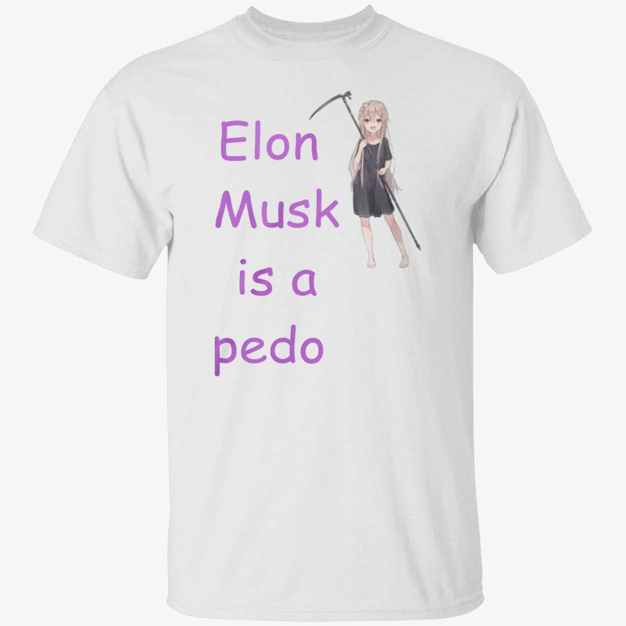 Elon Musk Is A Pedo Shirt