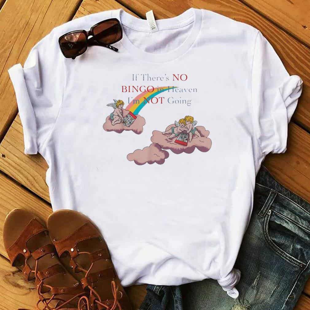 If There’S No Bingo In Heaven I’M Not Going Shirt