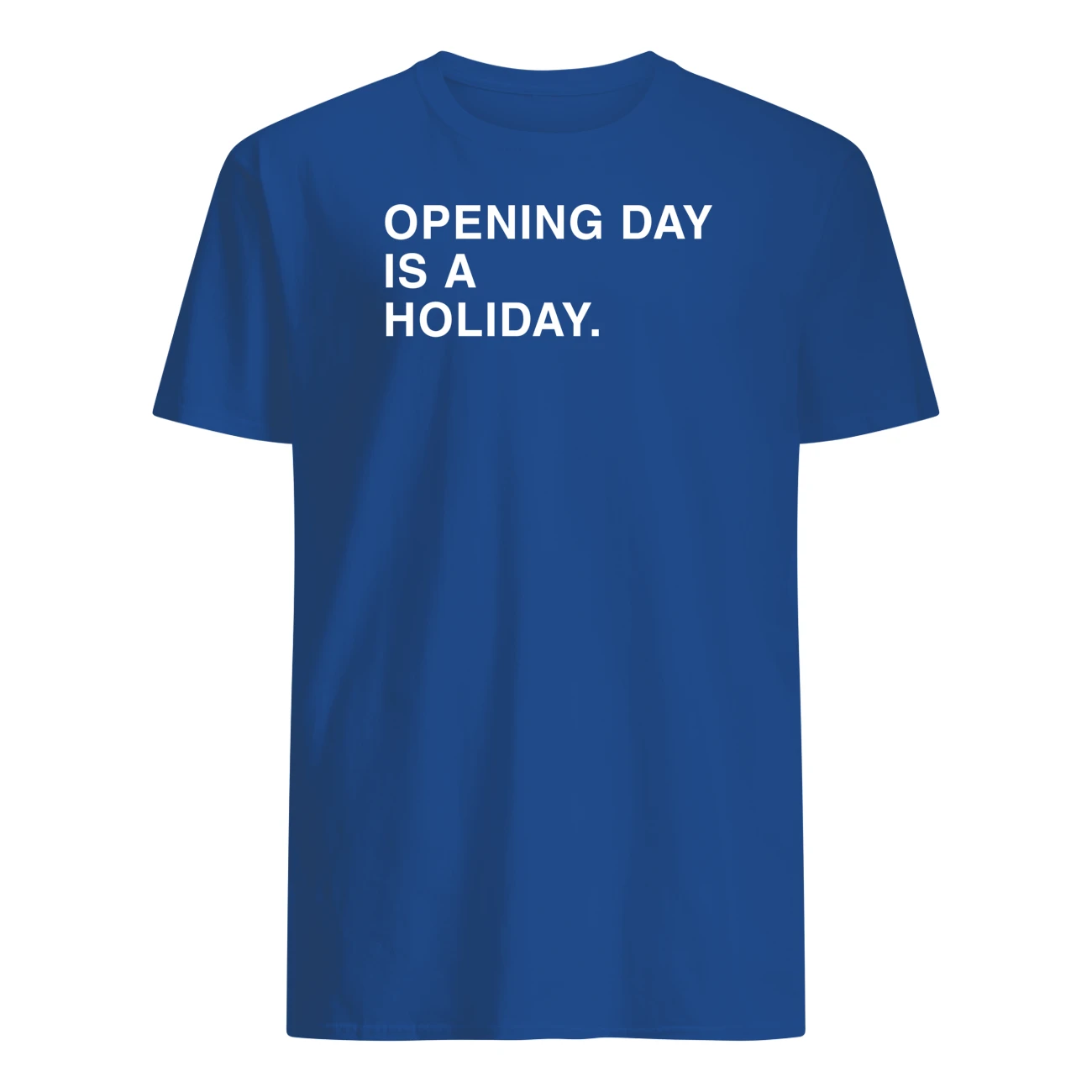 Opening Day Is A Holiday Shirt Nouvette