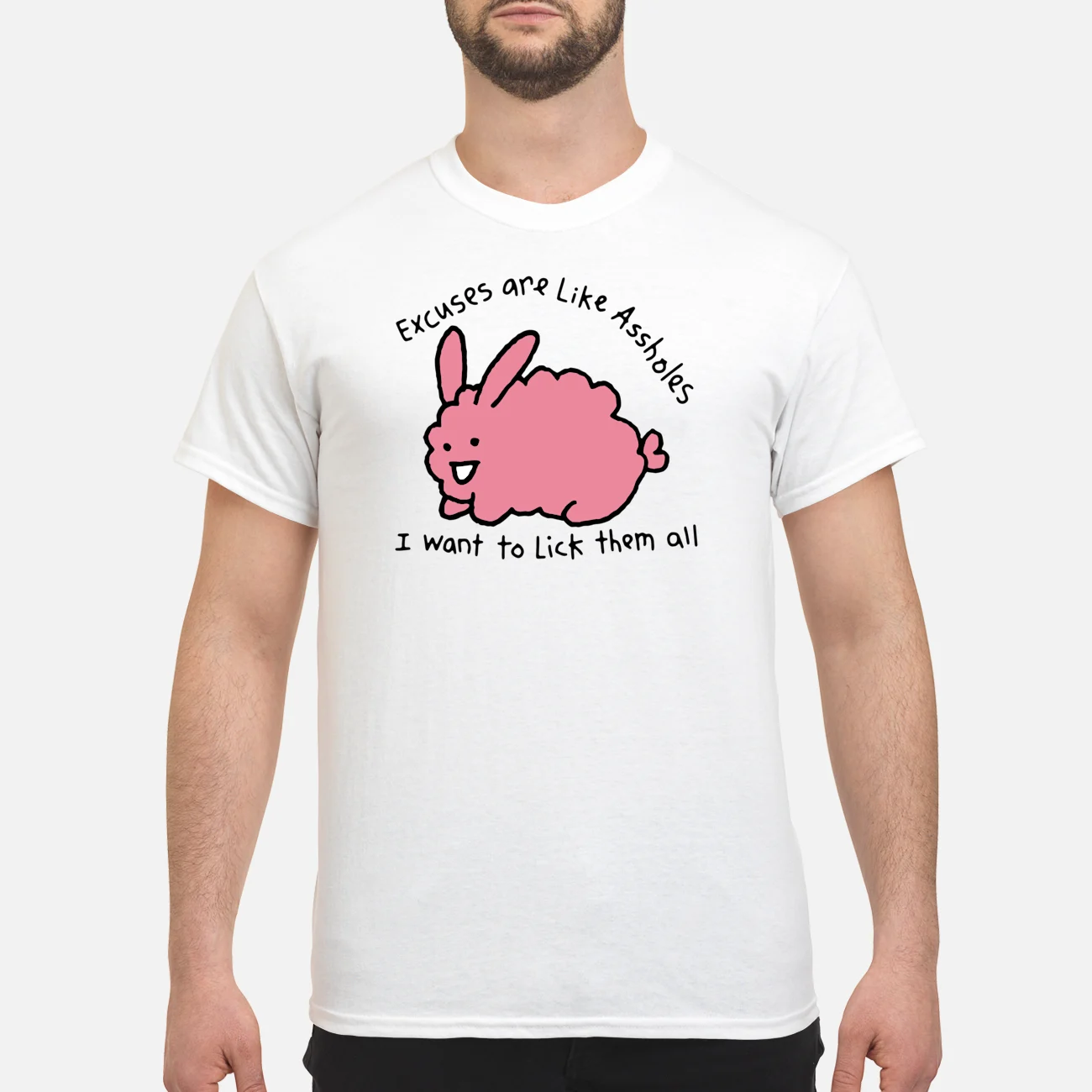 Excuses Are Like Assholes I Want To Lick Them All Shirt