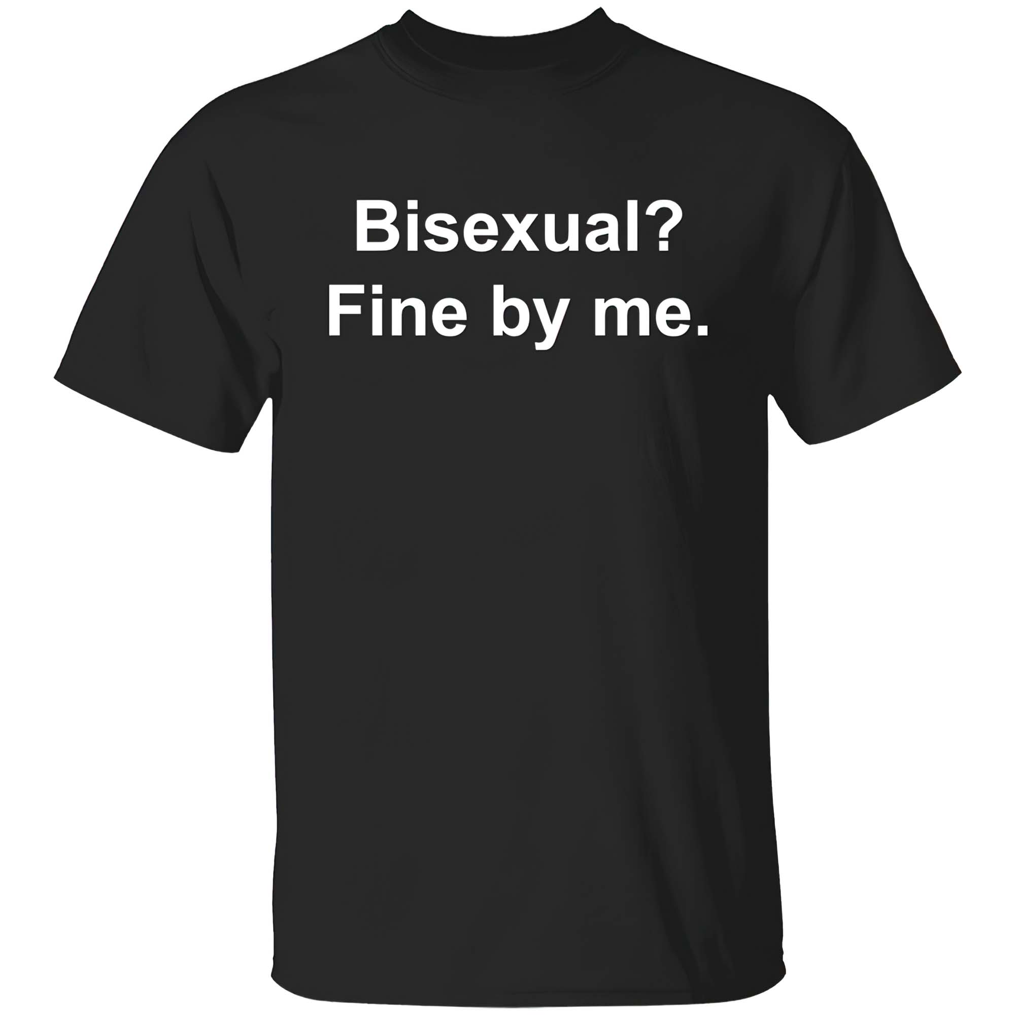 Bisexual Fine By Me T-Shirt