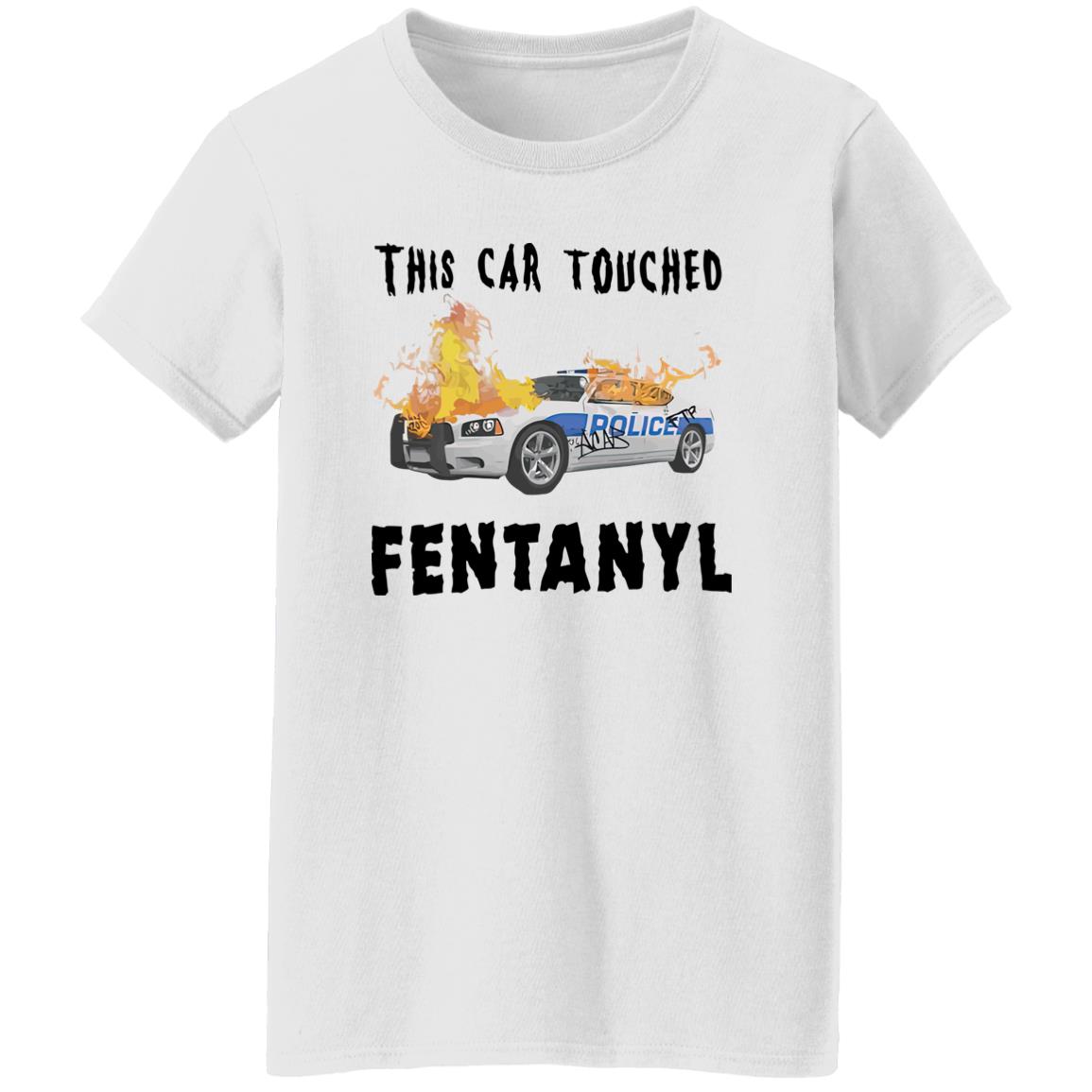 This Car Touched Fentanyl T-Shirt