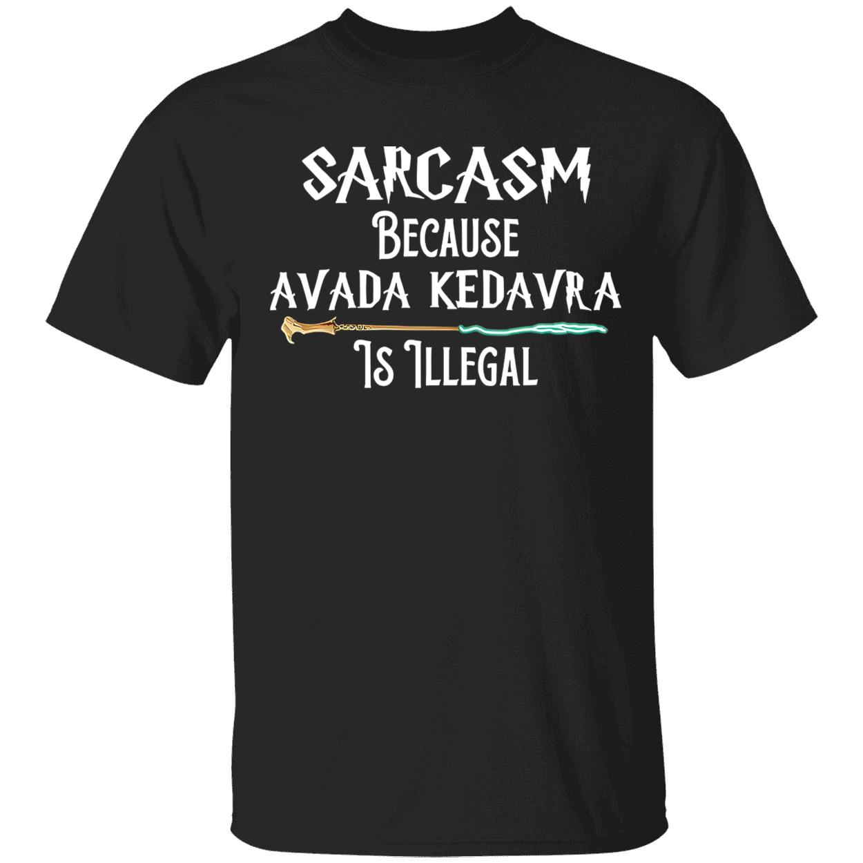 Harry Potter Sarcasm Because Avada Kedavra Is Illegal Shirt