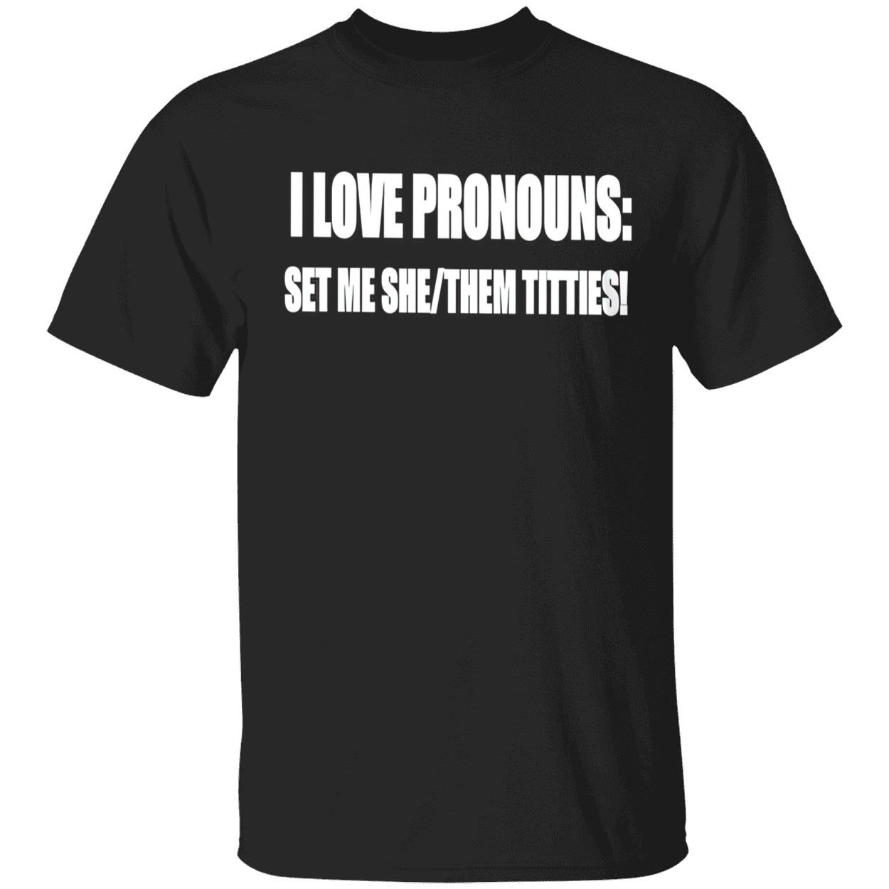 I Love Pronouns Let Me She Them Titties Shirt