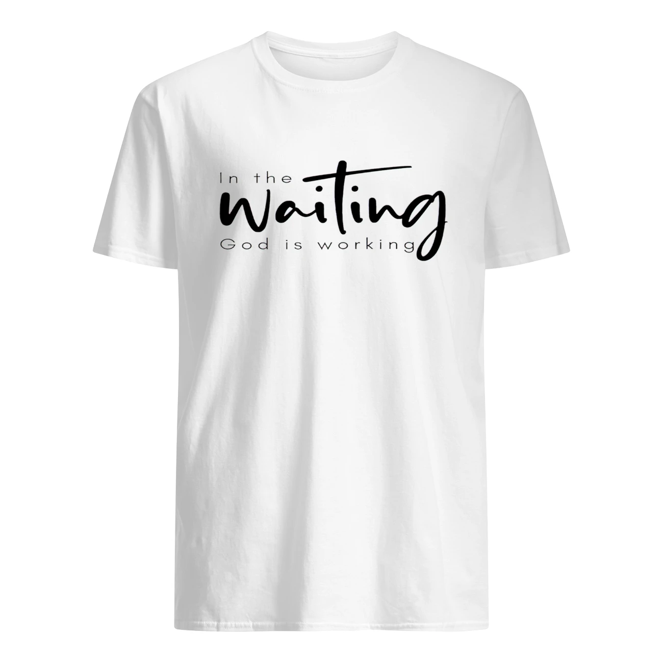 In The Waiting God Is Working Shirt