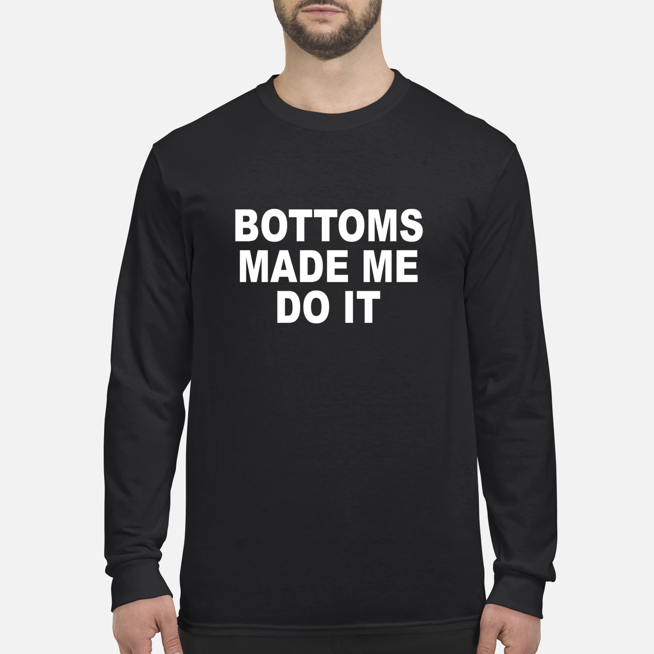 Bottoms Made Me Do It Shirt