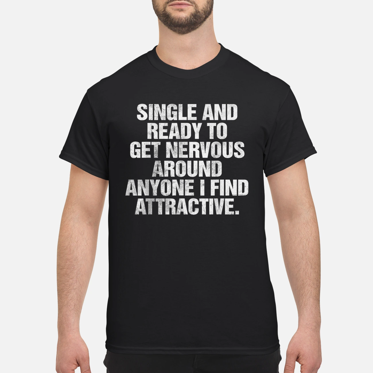 Single And Ready To Get Nervous Around Anyone I Find Attractive Shirt