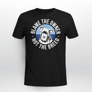Blame The Owner Not The Breed Shirt