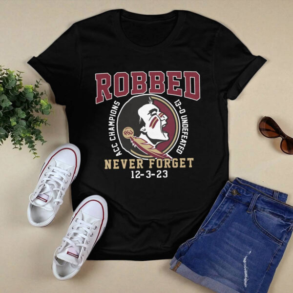 FSU Robbed Acc Champions 13 0 Undefeated Never Forget 12 3 23 Shirt