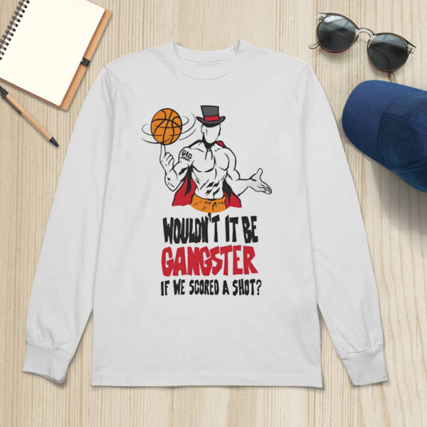 Gic January Wouldn’t It Be Gangster If We Scored A Shot Shirt