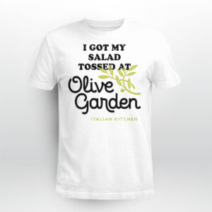 I Got My Salad Tossed At Olive Garden Italian Kitchen 2022 Shirt