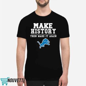 Lions Make History Then Make It Again Shirt