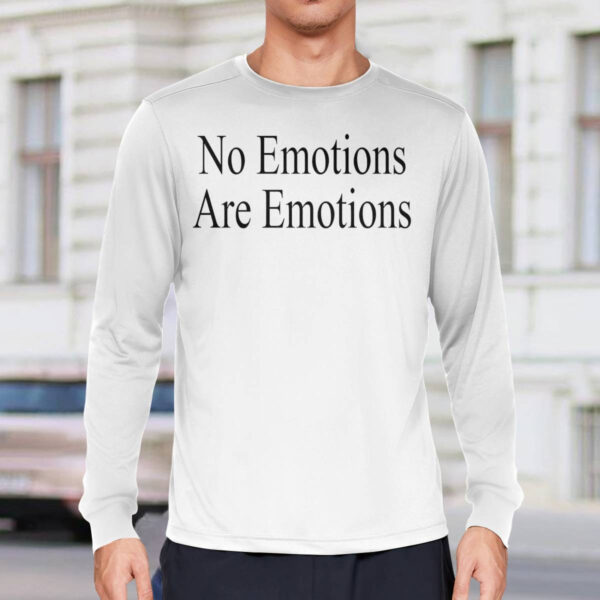No Emotions Are Emotions Shirt