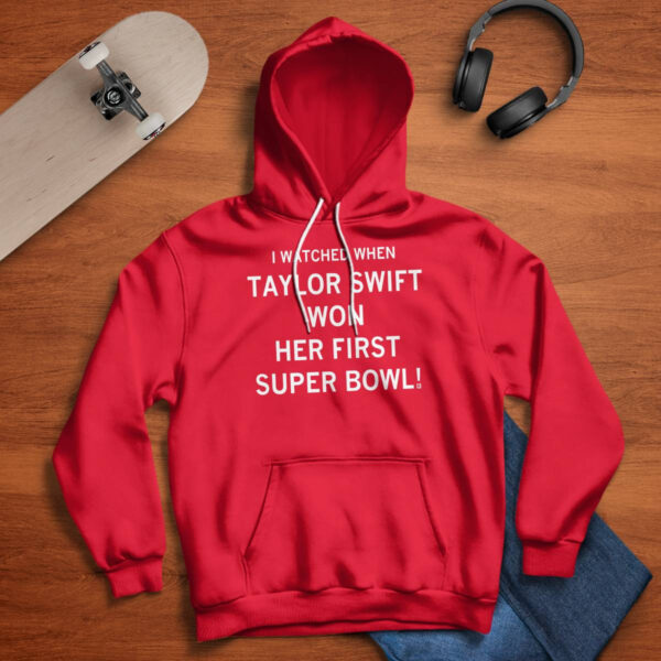 I Watched When Taylor Won Her First Super Bowl Shirt
