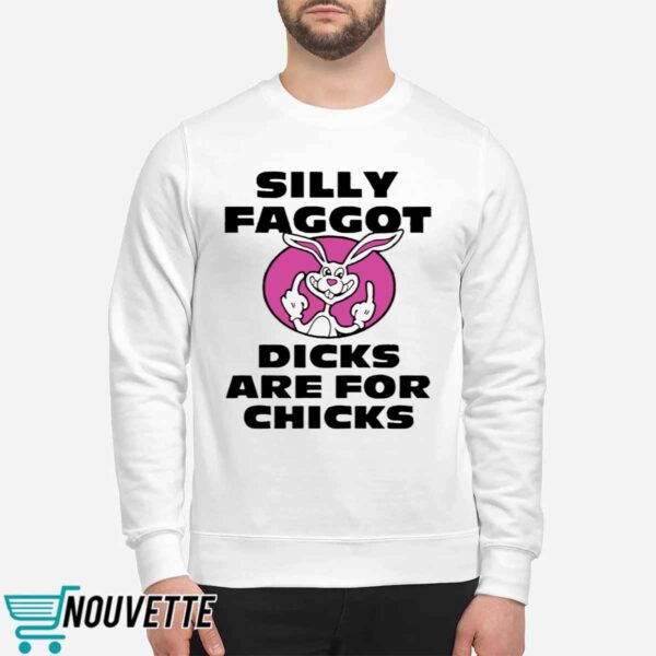 Silly Faggot Dcks Are For Chicks Shirt