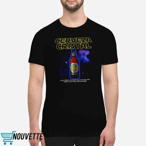 Cerveza Cristal Your Father Wanted You To Have This Shirt