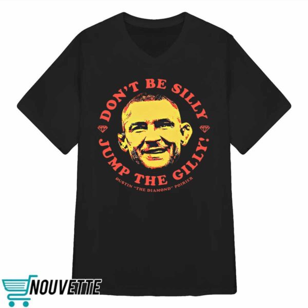 Dustin Poirier Dont Be Silly Jump The Gilly Shirt