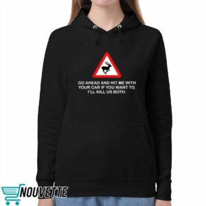 Future Roadkill Go Ahead And Hit Me With Your Car If You Want To I'll Kill Us Both Shirt 1 2