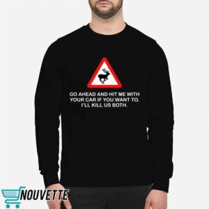 Future Roadkill Go Ahead And Hit Me With Your Car If You Want To I'll Kill Us Both Shirt 5 10