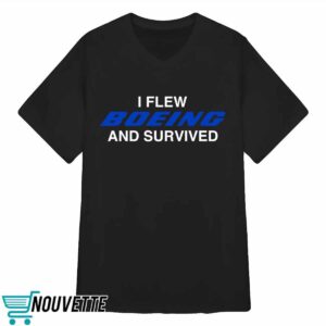 I Flew Boeing And Survived t shirt