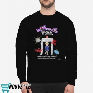 Marcuspork I Love The Tsa And They Have Nothing To Hide They Can Search Me Even Shirt 5 10