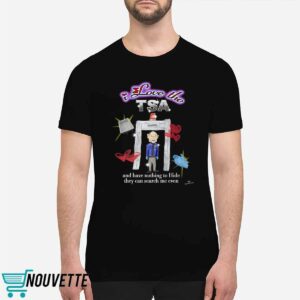 Marcuspork I Love The Tsa And They Have Nothing To Hide They Can Search Me Even Shirt 6 11